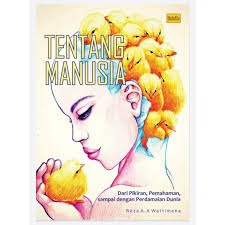 Tentang Manusia: Dari Pikiran, Pemahaman, sampai dengan Perdamaian Dunia